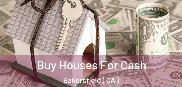  Buy Houses For Cash Bakersfield ( CA )