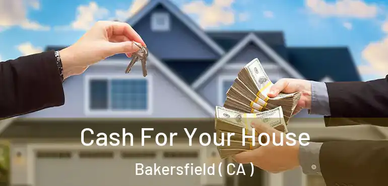  Cash For Your House Bakersfield ( CA )
