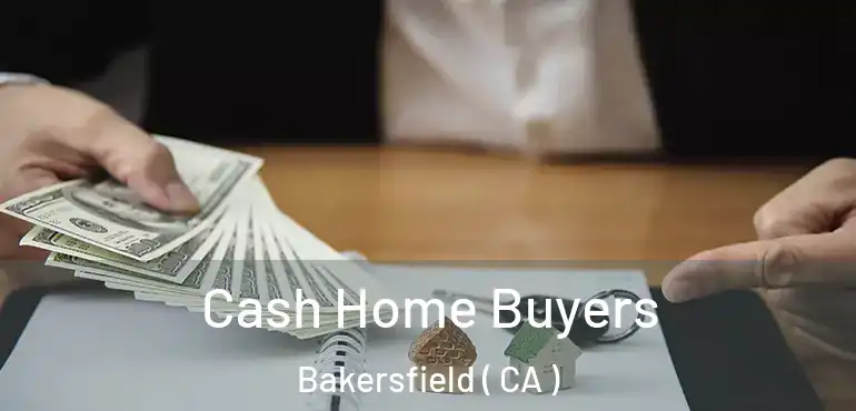  Cash Home Buyers Bakersfield ( CA )