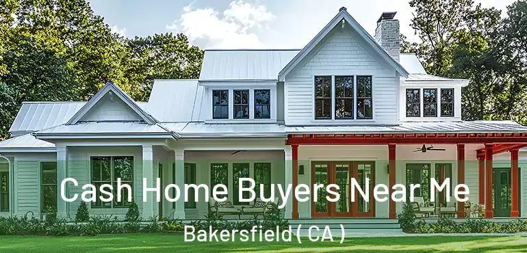  Cash Home Buyers Near Me Bakersfield ( CA )