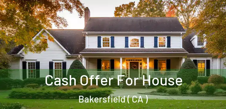  Cash Offer For House Bakersfield ( CA )