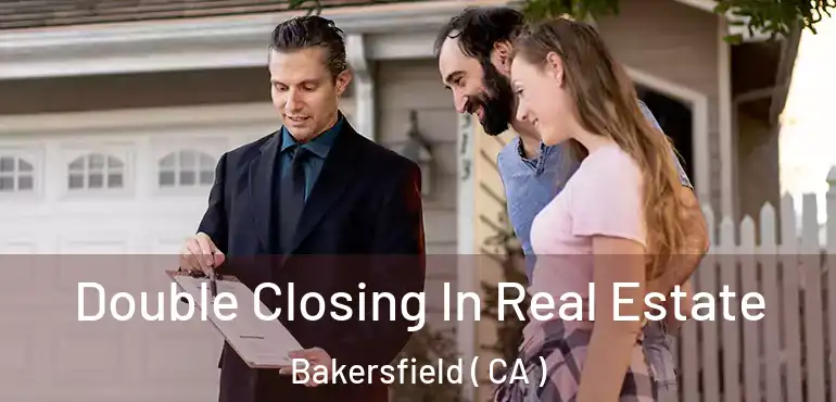  Double Closing In Real Estate Bakersfield ( CA )