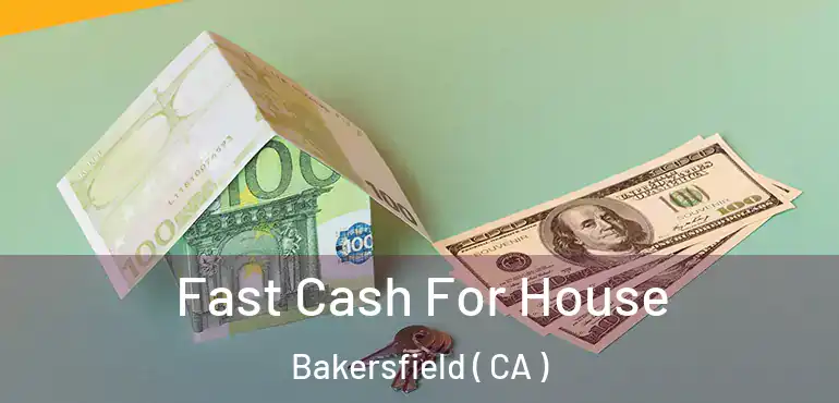  Fast Cash For House Bakersfield ( CA )