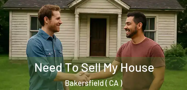  Need To Sell My House Bakersfield ( CA )