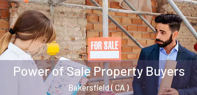  Power of Sale Property Buyers Bakersfield ( CA )