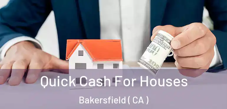  Quick Cash For Houses Bakersfield ( CA )