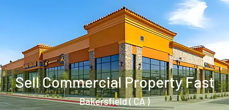  Sell Commercial Property Fast Bakersfield ( CA )