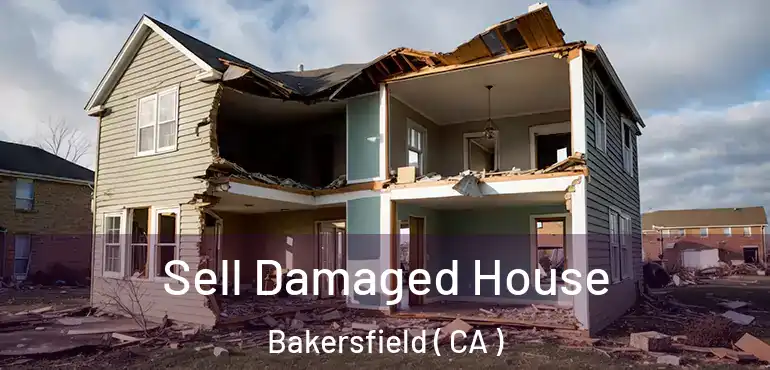  Sell Damaged House Bakersfield ( CA )
