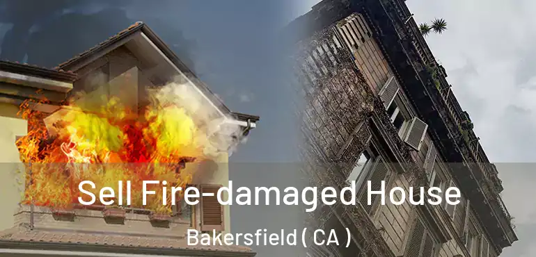 Sell Fire-damaged House Bakersfield ( CA )