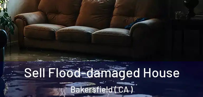  Sell Flood-damaged House Bakersfield ( CA )