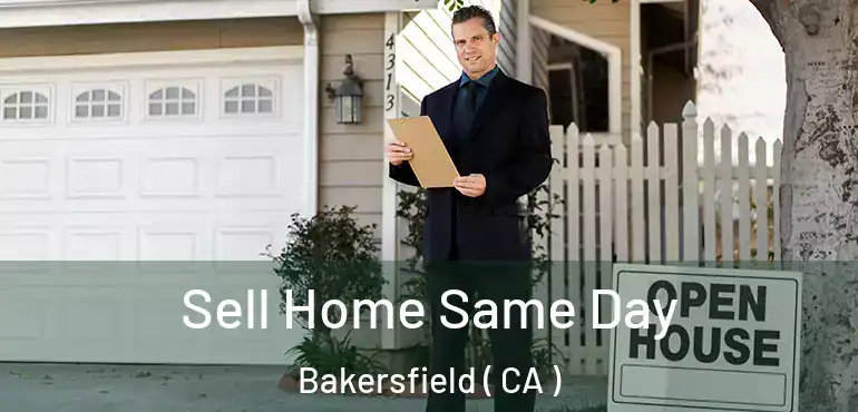  Sell Home Same Day Bakersfield ( CA )