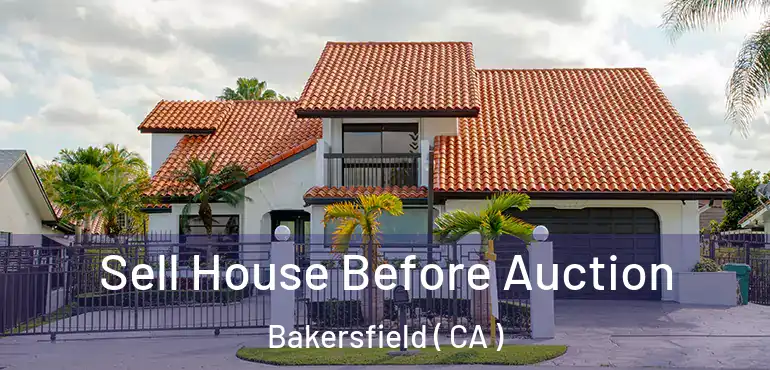  Sell House Before Auction Bakersfield ( CA )
