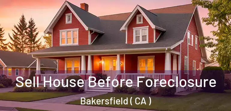  Sell House Before Foreclosure Bakersfield ( CA )