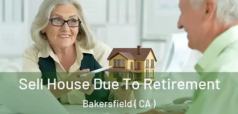 Sell House Due To Retirement Bakersfield ( CA )
