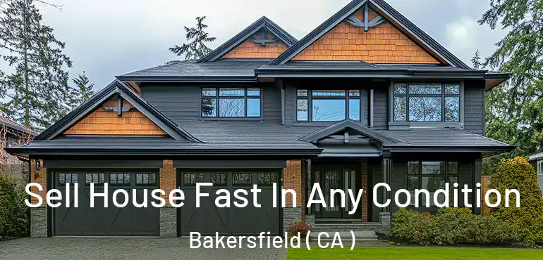  Sell House Fast In Any Condition Bakersfield ( CA )