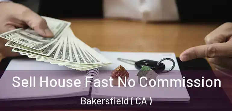  Sell House Fast No Commission Bakersfield ( CA )