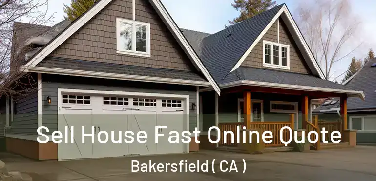  Sell House Fast Online Quote Bakersfield ( CA )