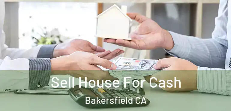  Sell House For Cash Bakersfield CA