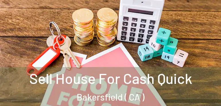  Sell House For Cash Quick Bakersfield ( CA )