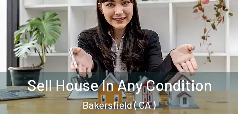  Sell House In Any Condition Bakersfield ( CA )