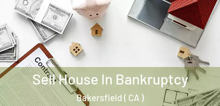  Sell House In Bankruptcy Bakersfield ( CA )