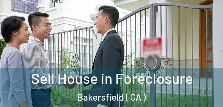 Sell House in Foreclosure Bakersfield ( CA )