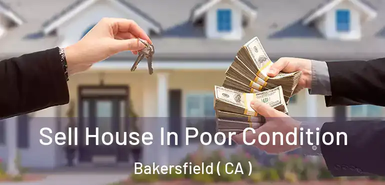  Sell House In Poor Condition Bakersfield ( CA )