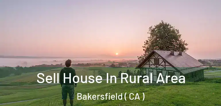  Sell House In Rural Area Bakersfield ( CA )
