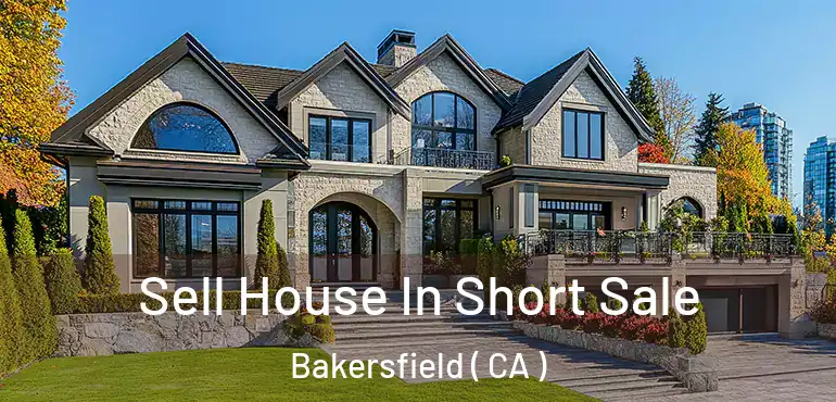  Sell House In Short Sale Bakersfield ( CA )