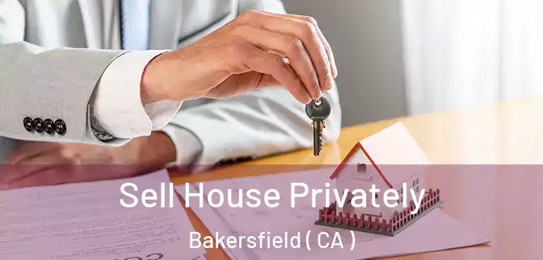  Sell House Privately Bakersfield ( CA )