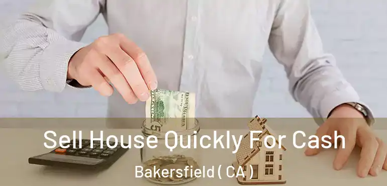  Sell House Quickly For Cash Bakersfield ( CA )