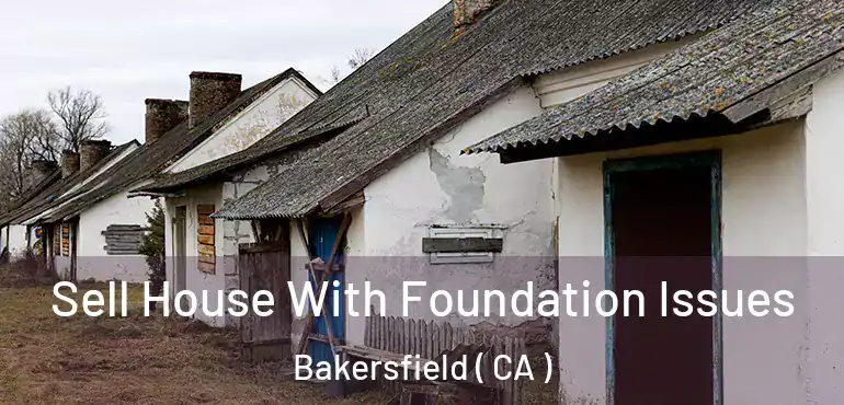  Sell House With Foundation Issues Bakersfield ( CA )