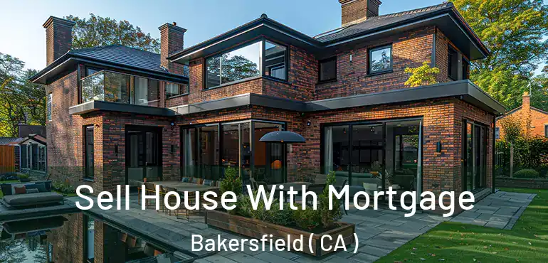  Sell House With Mortgage Bakersfield ( CA )