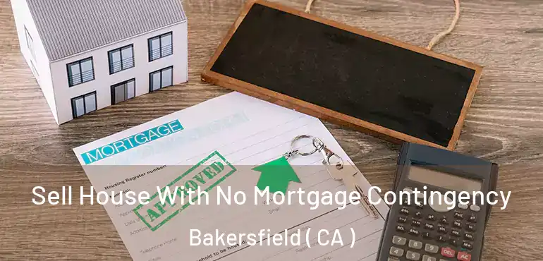  Sell House With No Mortgage Contingency Bakersfield ( CA )