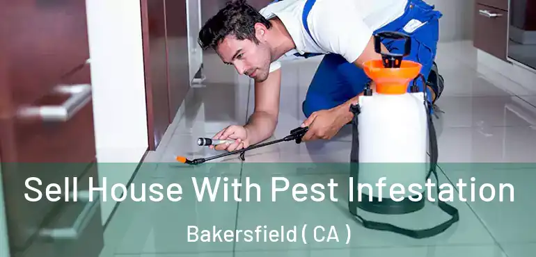  Sell House With Pest Infestation Bakersfield ( CA )