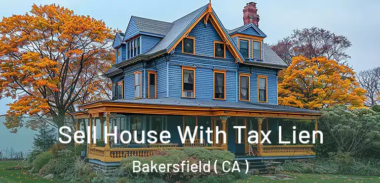  Sell House With Tax Lien Bakersfield ( CA )