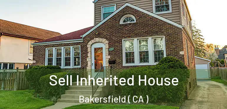  Sell Inherited House Bakersfield ( CA )