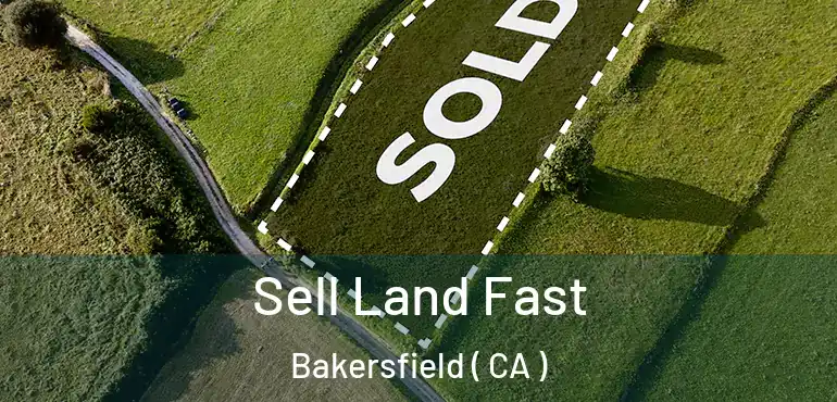  Sell Land Fast Bakersfield ( CA )