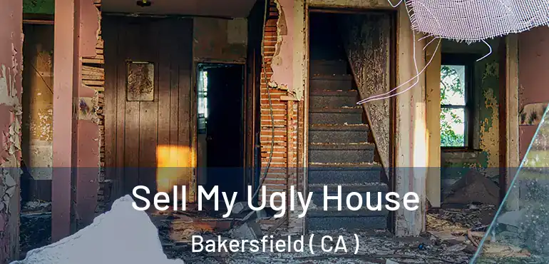  Sell My Ugly House Bakersfield ( CA )