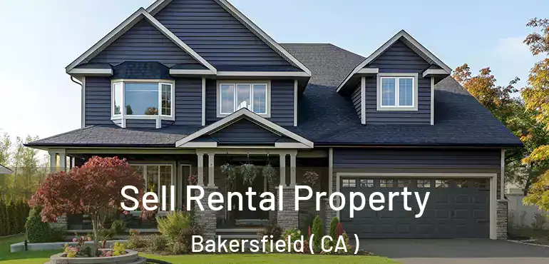  Sell Rental Property Bakersfield ( CA )