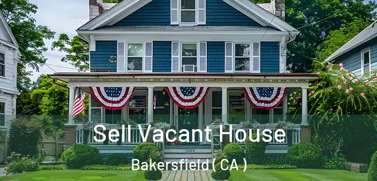  Sell Vacant House Bakersfield ( CA )