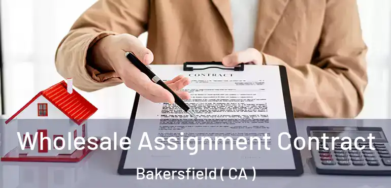  Wholesale Assignment Contract Bakersfield ( CA )