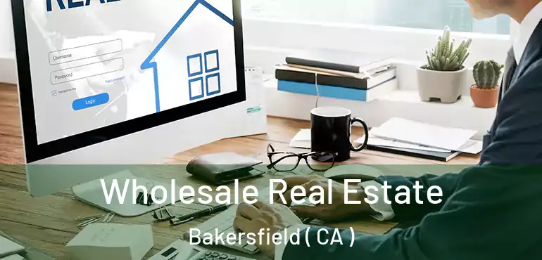  Wholesale Real Estate Bakersfield ( CA )