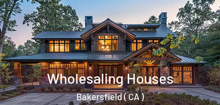  Wholesaling Houses Bakersfield ( CA )